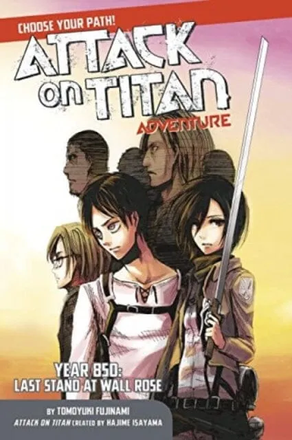 Attack On Titan Choose Your Path Adventure 1 : Year 850: Last Stand at Wall Rose by Hajime Isayama