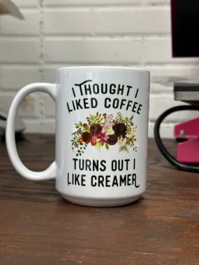 Drinkware Mug 15 oz White I thought I liked coffee turns out I like creamer